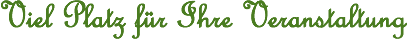 Viel Platz f�r Ihre Veranstaltung